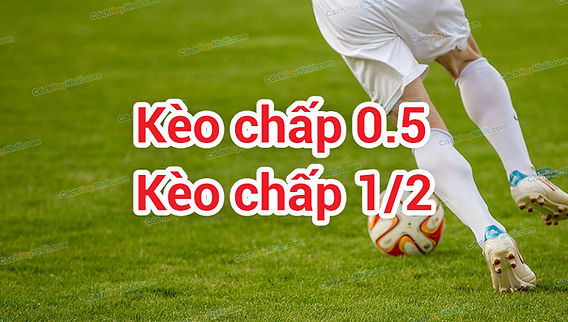 Kèo chấp 1/2 là gì? Cách chơi kèo chấp 0.5 - nửa trái