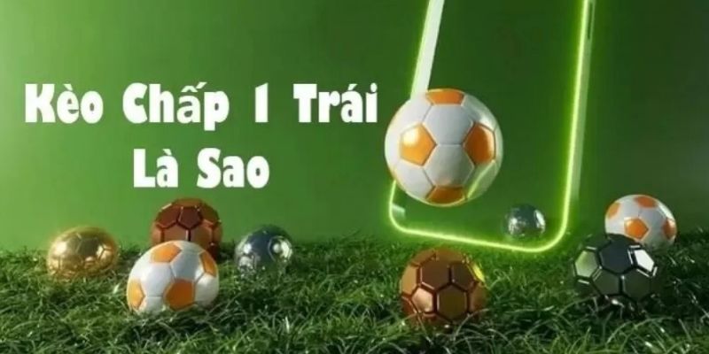 Kèo Chấp 1 – Bí Mật Soi Kèo, Tối Ưu Lợi Nhuận Cá Cược