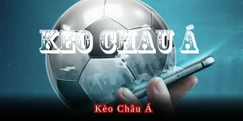 Kèo Châu Á – Lựa Chọn Cược Bóng Đá Hàng Đầu Đáng Thử